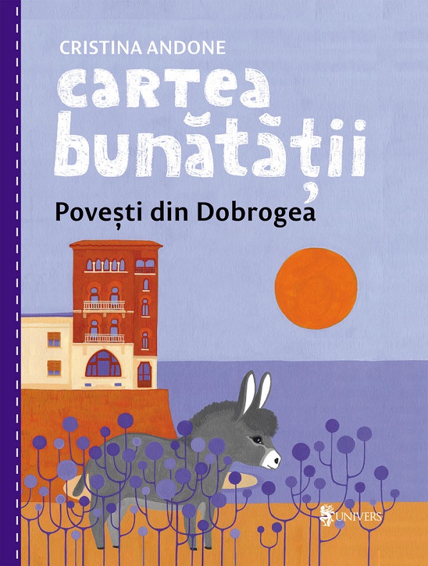 Cartea bunatatii. Povesti din Dobrogea - Cristina Andone