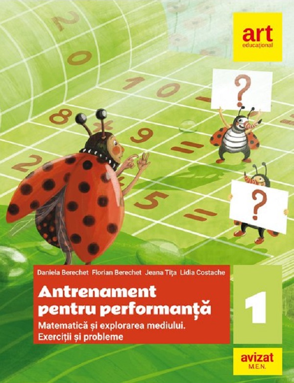Matematica si explorarea mediului. Antrenament pentru performanta - Clasa 1 - Daniela Berechet, Florian Berechet, Jeana Tita, Lidia Costache