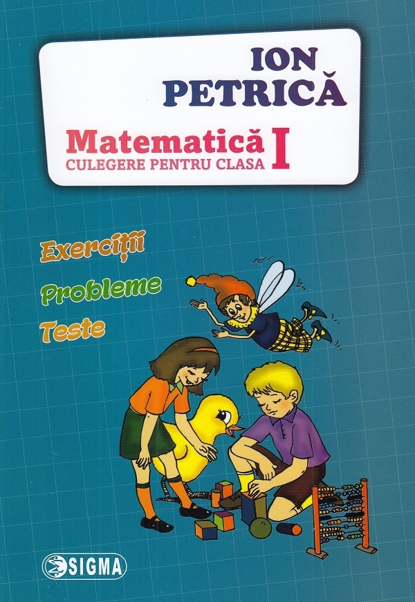 Matematica - Clasa 1- Culegere - Ion Petrica