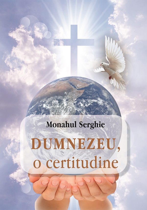Dumnezeu, o certitudine - Monahul Serghie