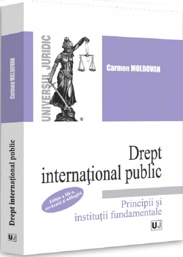 Drept international public. Principii si institutii fundamentale Ed.3 - Carmen Moldovan
