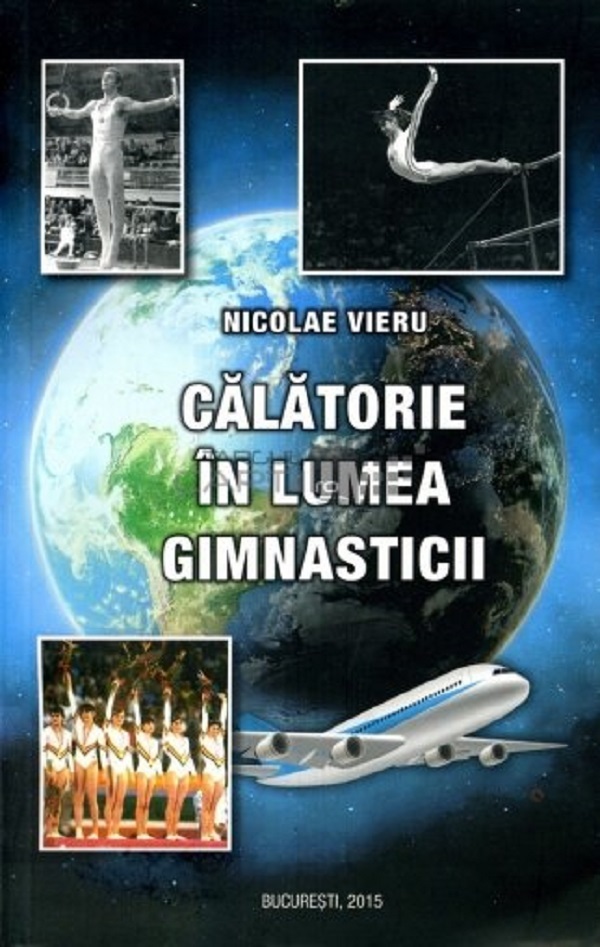 Calatorie in lumea gimnasticii - Nicolae Vieru