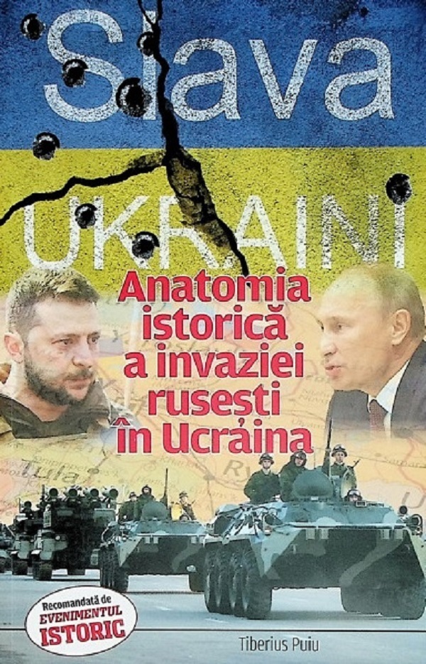 Slava Ukraini! Anatomia istorica a invaziei rusesti in Ucraina - Tiberius Puiu