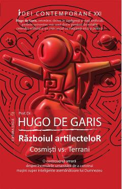 Poza produsului Razboiul artilectelor. Cosmisti vs. Terrani - Hugo de Garis