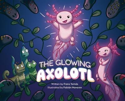 The Glowing Axolotl - Franz Tomás