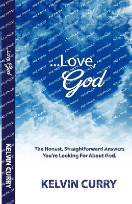 ...Love, God: The Honest, Straightforward Answers You're Looking For About God - Kelvin Curry