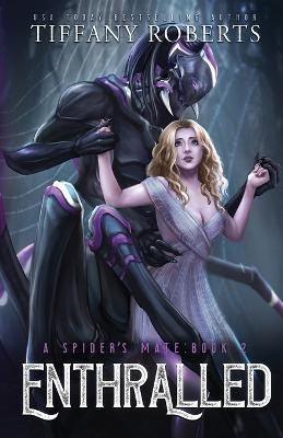 Enthralled (The Spider's Mate #2) - Tiffany Roberts
