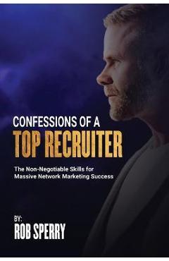 Poza produsului Confessions Of A Top Recruiter - Rob Sperry