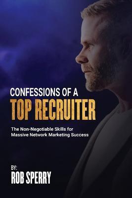 Confessions Of A Top Recruiter - Rob Sperry