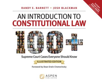 An Introduction to Constitutional Law: 100 Supreme Court Cases, Illustrated Edition - Randy E. Barnett