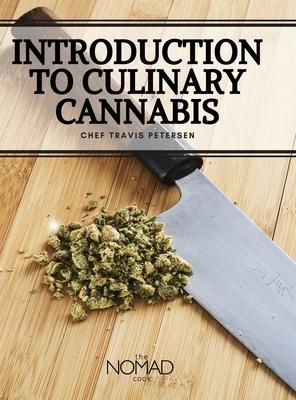 The Nomad Cook: Introduction to Culinary Cannabis - Chef Travis Petersen