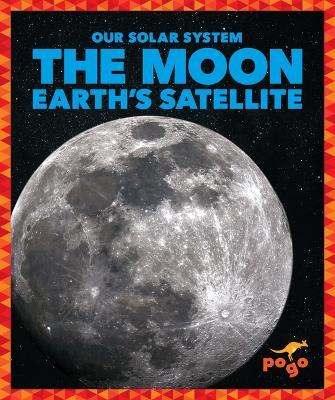 The Moon: Earth's Satellite - Mari C. Schuh