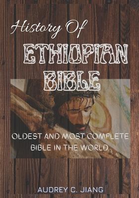 Ethiopian Bible: Oldest and Most Complete Bible in the World - Audrey C. Jiang
