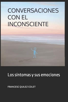 Conversaciones Con El Inconsciente: Los sintomas y sus emociones - Paco Muñoz