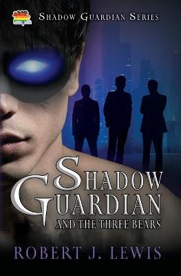 Shadow Guardian and the Three Bears - Robert J. Lewis