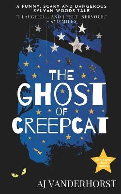 The Ghost of CreepCat: A funny, scary and dangerous Sylvan Woods tale - Aj Vanderhorst
