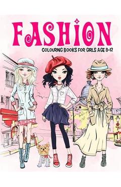 Coperta cărții 'Fashion Colouring Book for Girls Ages 8-12: Gorgeous Beauty Style Fashion Design Colouring Book for Kids, Girls and'