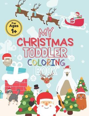 My Christmas Toddler Coloring Book: Toddler Coloring Book For Kids Cute With a Lot of Fun Featuring: Trees, Santa Claus, Decorations, Gifts, Animals, - Golden Glass