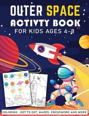 outer space activity book for kids ages 4-8: A Fun Kid Workbook Game, coloring, planets name, copy the picture, shadow matching, Mazes, Word Search, c - Kidos Publishings