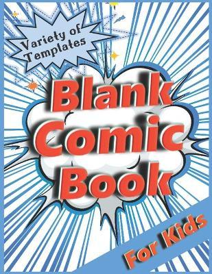 Blank Comic Book for Kids: Variety of Templates. Draw Your Own Comic. - R K Blue