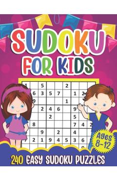 Sudoku for Kids Ages 8-12: Sudoku Puzzle Book With 240 Sudokus For Children, Easy Puzzles for Beginners 9x9 grids with solutions - Puzzlesline Press