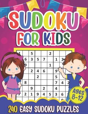 Sudoku for Kids Ages 8-12: Sudoku Puzzle Book With 240 Sudokus For Children, Easy Puzzles for Beginners 9x9 grids with solutions - Puzzlesline Press