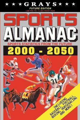 Grays Sports Almanac: Sports Statistics From The Future 2000-2050 [Future Edition - LIMITED TO 10,000 PRINT RUN] - Jay Wheeler