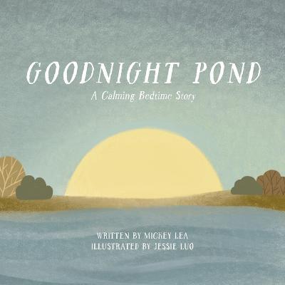 Goodnight Pond: A Calming Bedtime Story - Mickey Lea