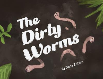 The Dirty Worms - Dena Rutter