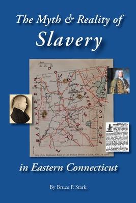 The Myth and Reality of Slavery in Eastern Connecticut: The Brownes of Salem and Absentee Land Ownership - Bruce P. Stark