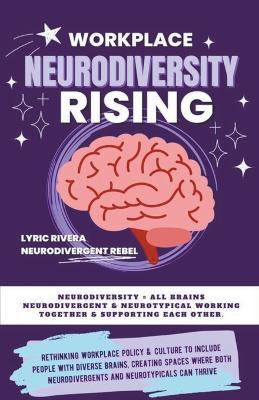 Workplace NeuroDiversity Rising - Lyric Rivera