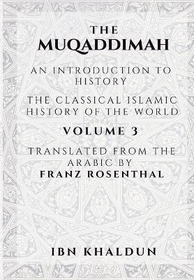 The Muqaddimah: An Introduction to History - Volume 3 - Ibn Khaldun
