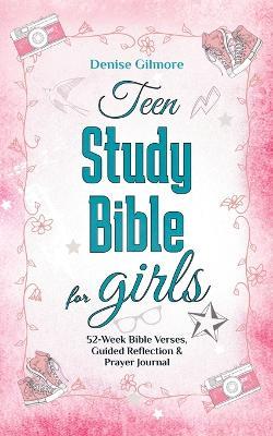 Teen Study Bible for Girls: 52-Week Bible Verses, Guided Reflection and Prayer Journal. (Value Version) - Denise Gilmore