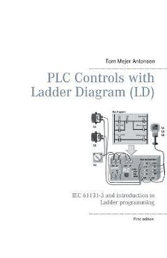 Coperta cărții 'PLC Controls with Ladder Diagram (LD), Monochrome: IEC 61131-3 and introduction to Ladder programming - Tom Mejer'
