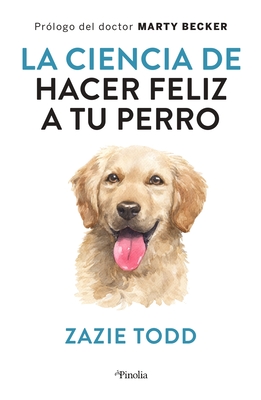 Ciencia de Hacer Feliz a Tu Perro, La - Zazie Todd