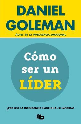 Cómo Ser Un Líder: ¿Por Qué La Inteligencia Emocional Sí Importa? / What Makes a Leader - Daniel Goleman