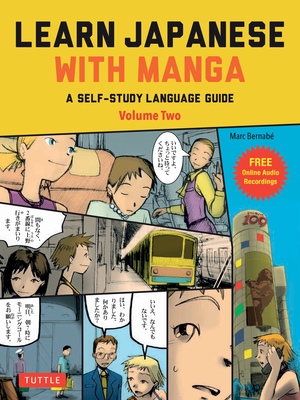 Learn Japanese with Manga Volume Two: A Self-Study Language Guide (Free Online Audio) - Marc Bernabe