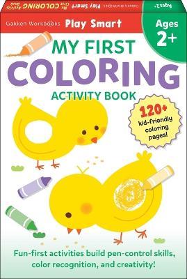 Play Smart My First Coloring Book 2+: Preschool Activity Workbook with 80+ Stickers for Children with Small Hands Ages 2, 3, 4: Fine Motor Skills, Col - Gakken Early Childhood Experts