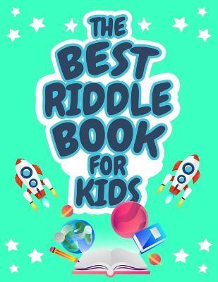 The Best Riddle Book for Kids: Kids Challenging Riddles Book for Kids, Boys and Girls Ages 9-12. Brain Teasers that Kids and Family will Enjoy! - Kpublishing