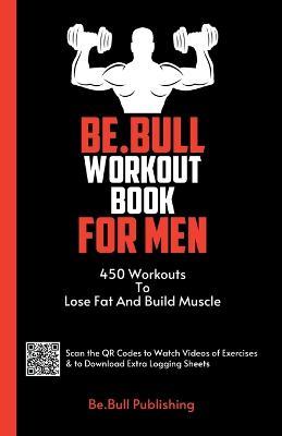 Be.Bull Workout Book for Men: 450 Workouts to Lose Fat and Build Muscle - Workout Book Contains QR Codes to Watch Videos of Exercises & to Download - Mauricio Vasquez