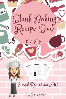 Blank Baking Recipe Book: My Special Recipes and Notes to Write In - 120-Recipe Journal and Organizer Collect the Recipes You Love in Your Own C - Ms Joy Of Becker