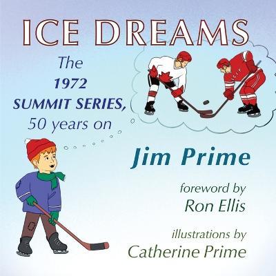 Ice Dreams: The 1972 Summit Series, 50 years on - Jim Prime