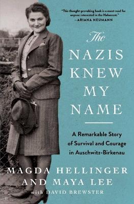 The Nazis Knew My Name: A Remarkable Story of Survival and Courage in Auschwitz-Birkenau - Magda Hellinger