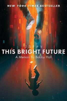 This Bright Future: A Memoir - Bobby Hall