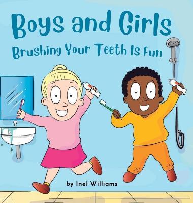 Boys and Girls Brushing Your Teeth Is Fun: A Rhyming Children's Hygiene Book How to Brush Your Teeth - Inel Williams
