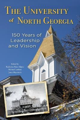 The University of North Georgia: 150 Years of Leadership and Vision - Katherine Rose Adams