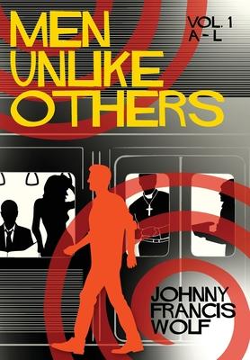 Men Unlike Others: Volume 1, A-L - Johnny Francis Wolf