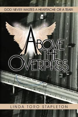Above the Overpass - Linda T. Stapleton