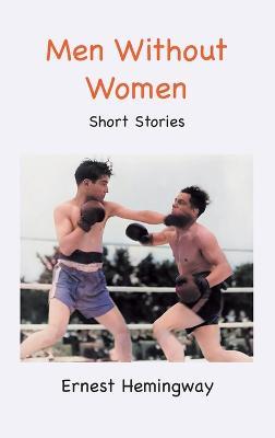Men Without Women: Short Stories - Ernest Hemingway
