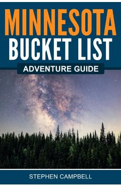 Minnesota Bucket List Adventure Guide - Stephen Campbell
